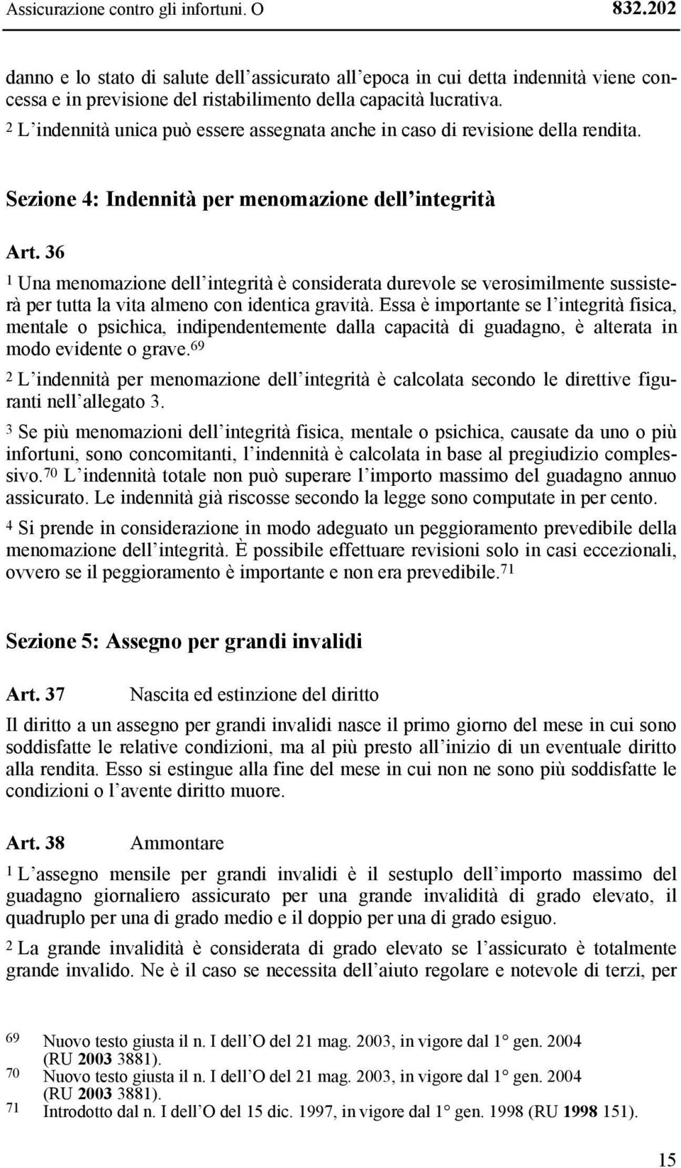 36 1 Una menomazione dell integrità è considerata durevole se verosimilmente sussisterà per tutta la vita almeno con identica gravità.