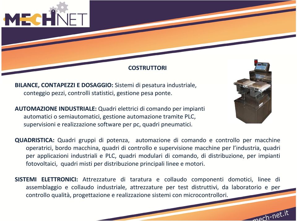 QUADRISTICA: Quadri gruppi di potenza, automazione di comando e controllo per macchine operatrici, bordo macchina, quadri di controllo e supervisione macchine per l industria, quadri per applicazioni