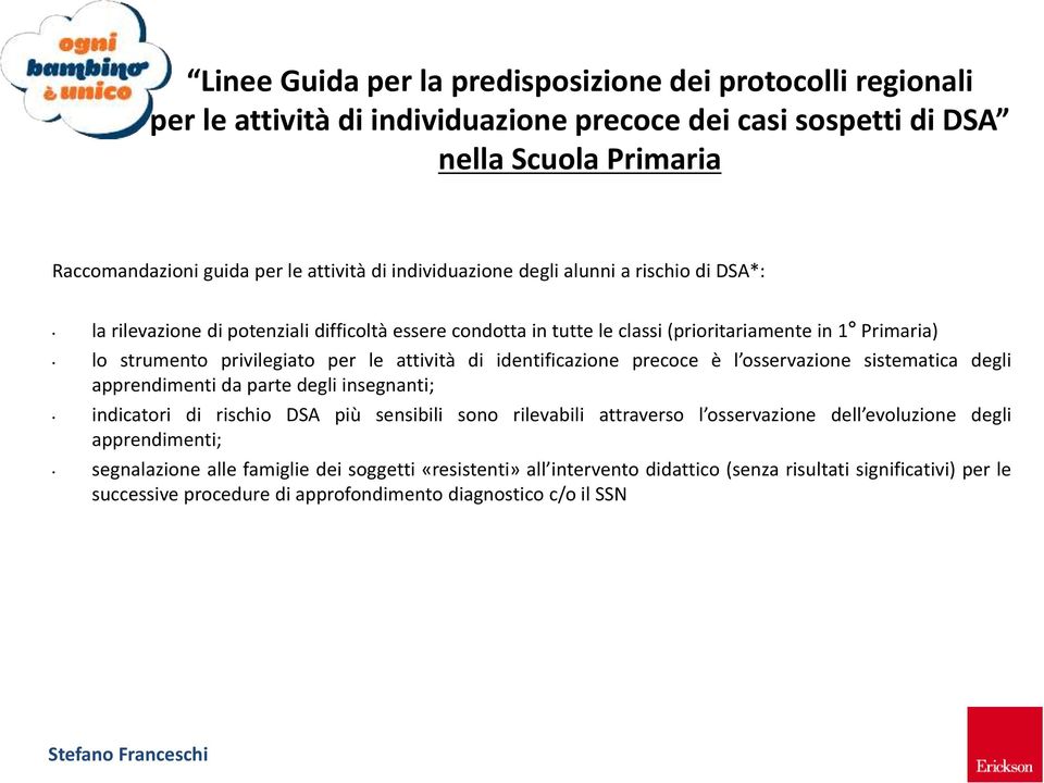 di identificazione precoce è l osservazione sistematica degli apprendimenti da parte degli insegnanti; indicatori di rischio DSA più sensibili sono rilevabili attraverso l osservazione dell