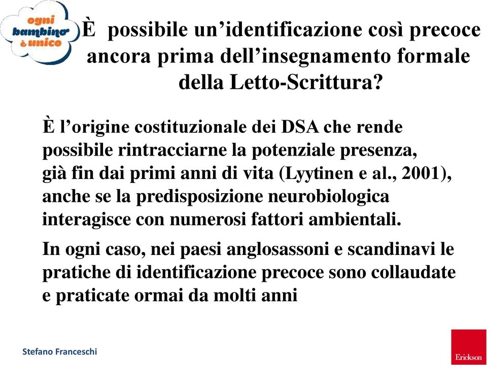 vita (Lyytinen e al., 2001), anche se la predisposizione neurobiologica interagisce con numerosi fattori ambientali.