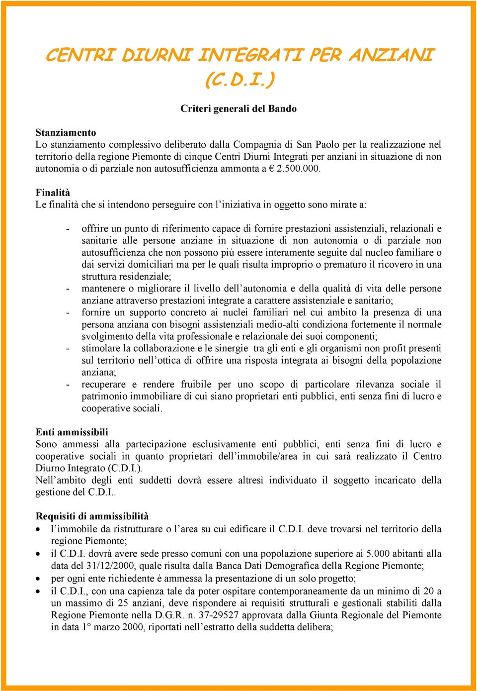 Piemonte di cinque Centri Diurni Integrati per anziani in situazione di non autonomia o di parziale non autosufficienza ammonta a 2.500.000.