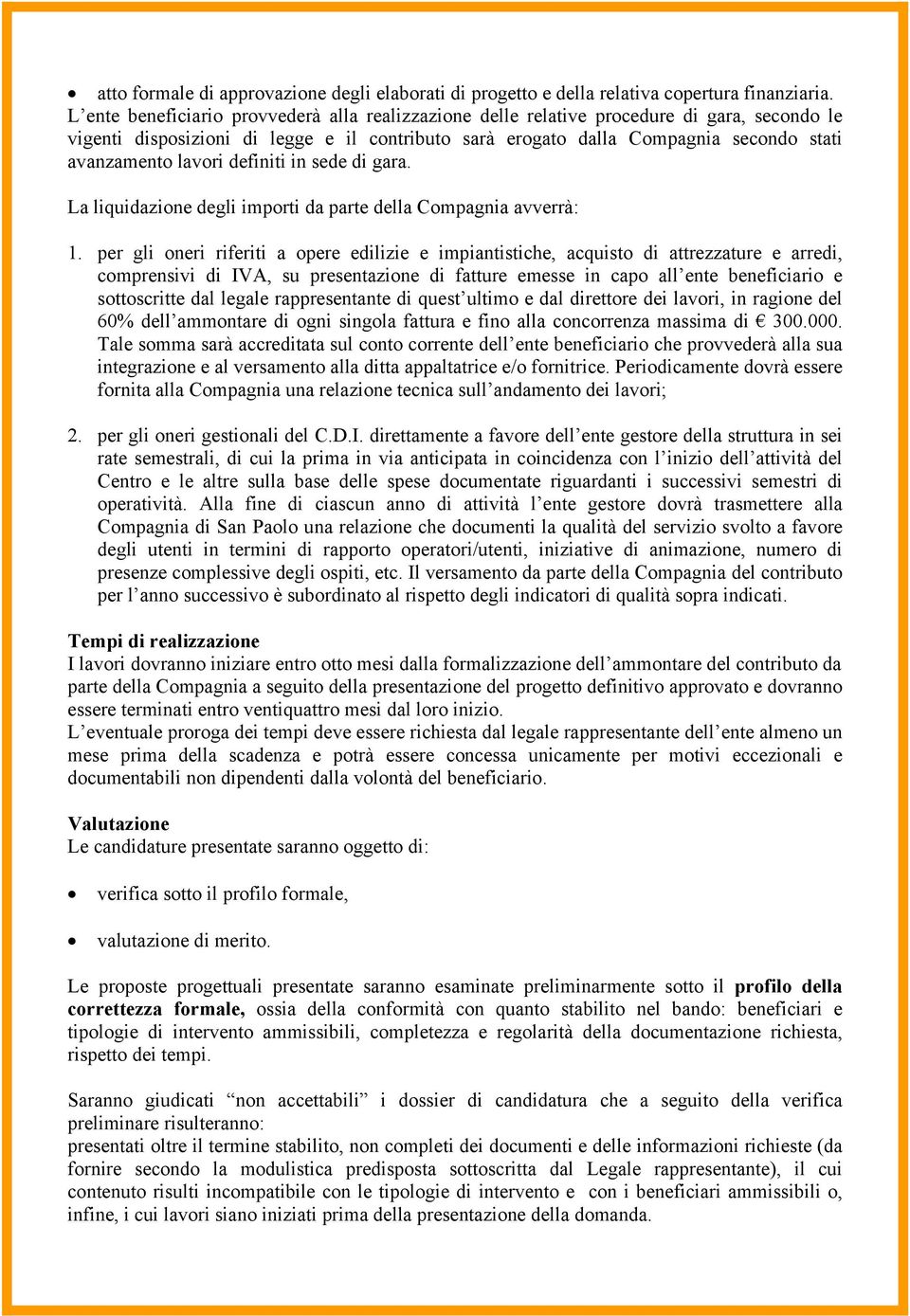 lavori definiti in sede di gara. La liquidazione degli importi da parte della Compagnia avverrà: 1.