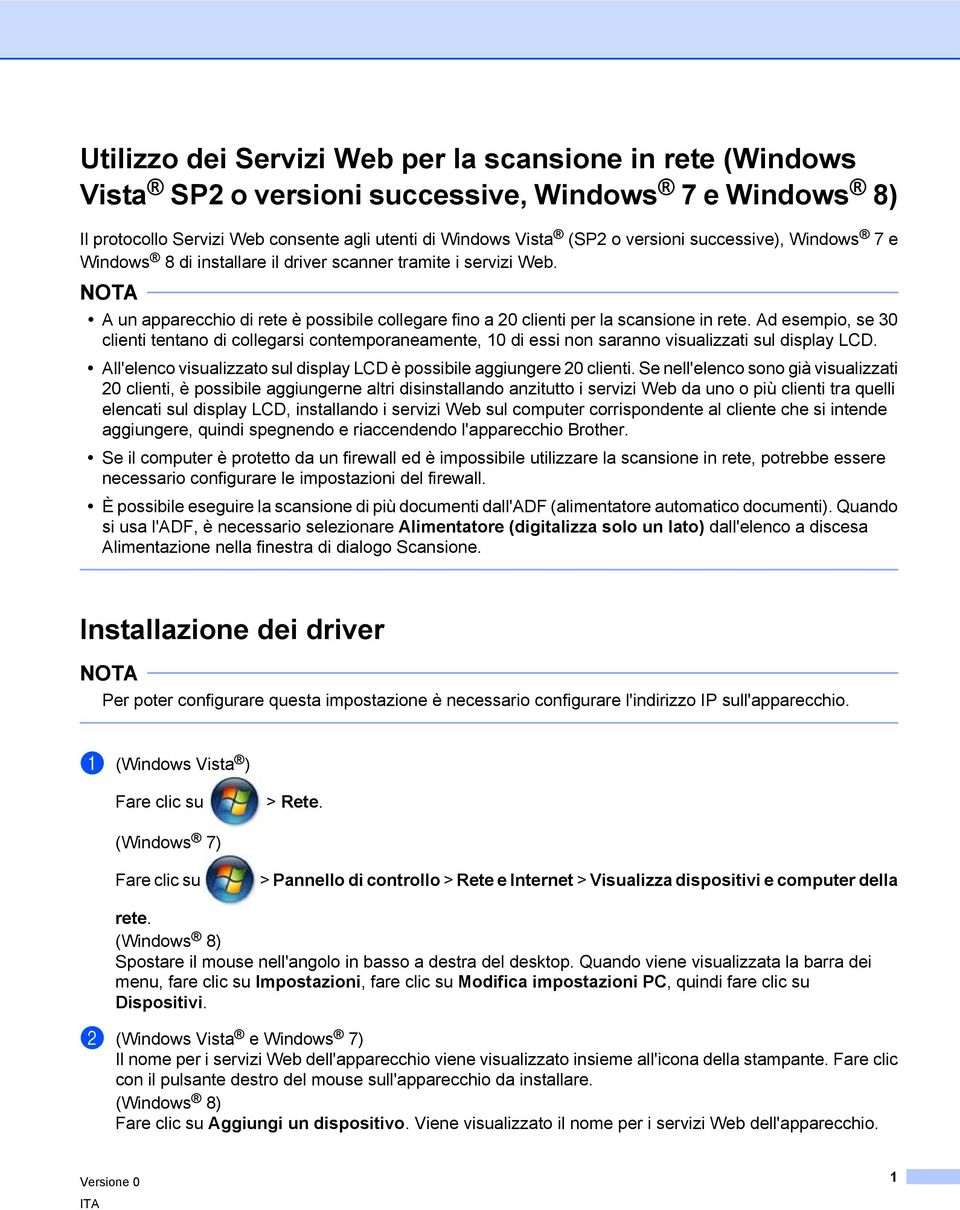 Ad esempio, se 30 clienti tentano di collegarsi contemporaneamente, 10 di essi non saranno visualizzati sul display LCD. All'elenco visualizzato sul display LCD è possibile aggiungere 20 clienti.