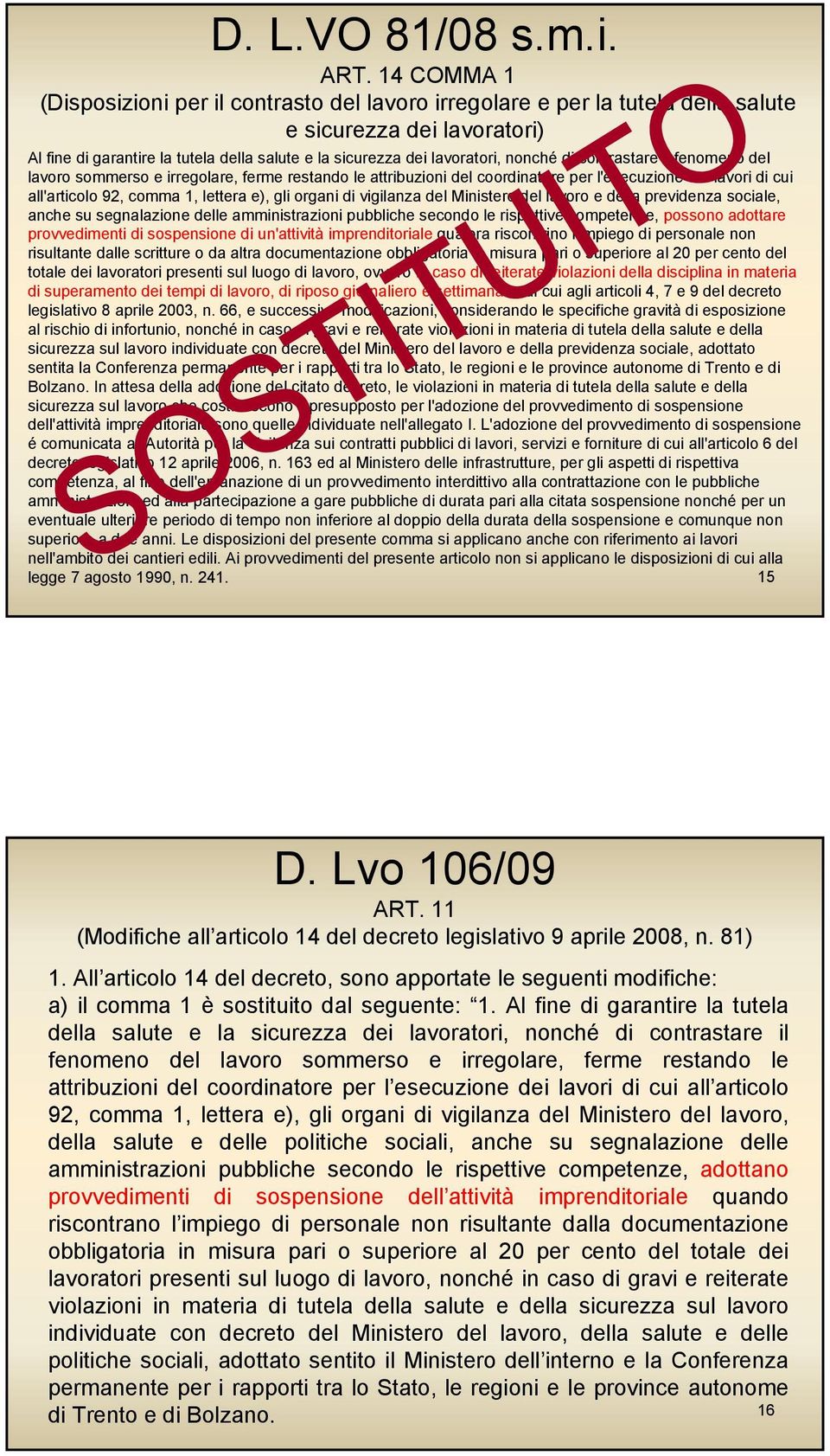 nonché di contrastare il fenomeno del lavoro sommerso e irregolare, ferme restando le attribuzioni del coordinatore per l'esecuzione dei lavori di cui all'articolo 92, comma 1, lettera e), gli organi