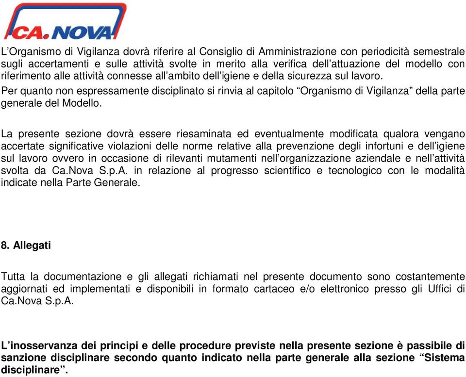 Per quanto non espressamente disciplinato si rinvia al capitolo Organismo di Vigilanza della parte generale del Modello.