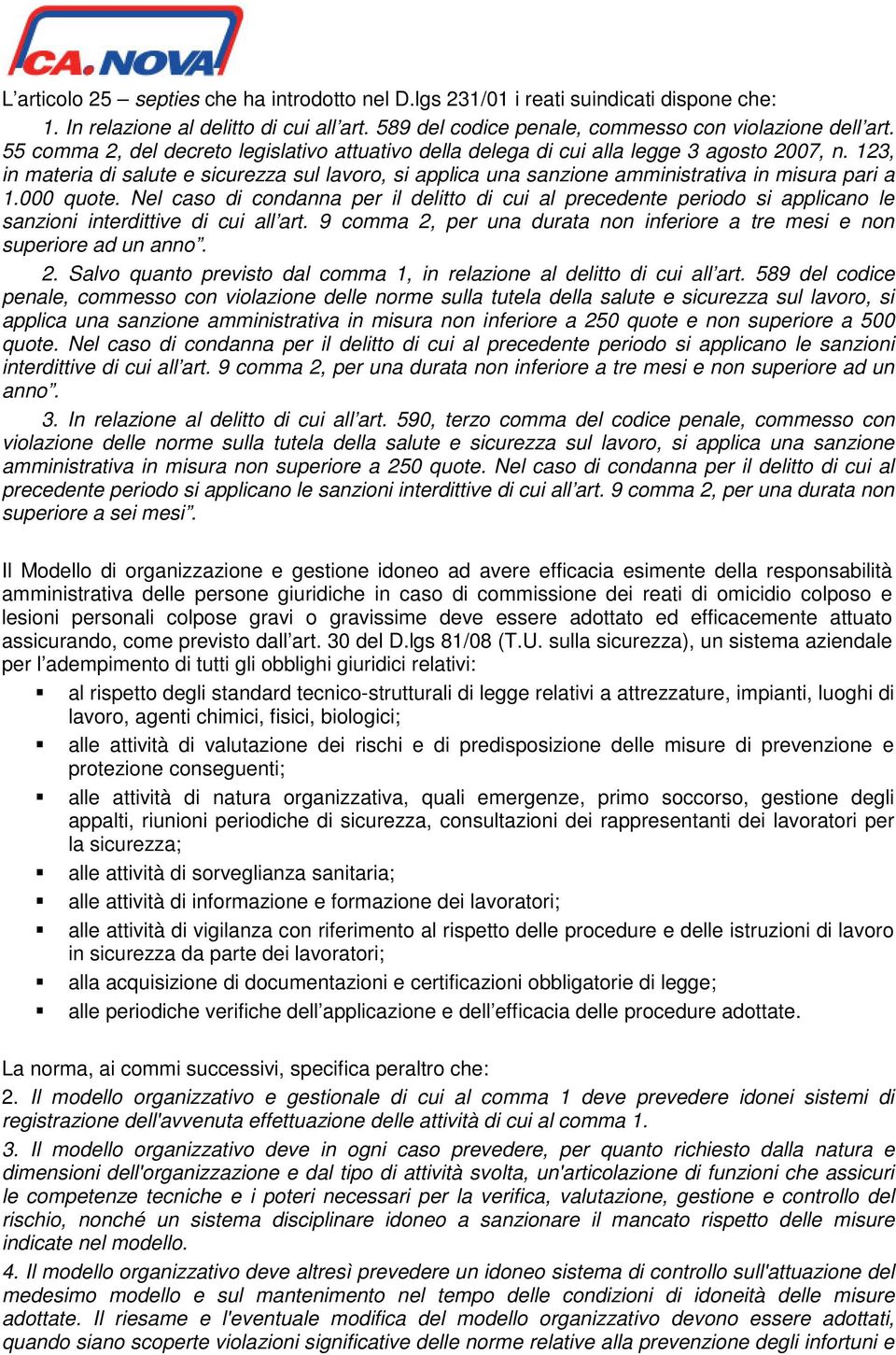 123, in materia di salute e sicurezza sul lavoro, si applica una sanzione amministrativa in misura pari a 1.000 quote.