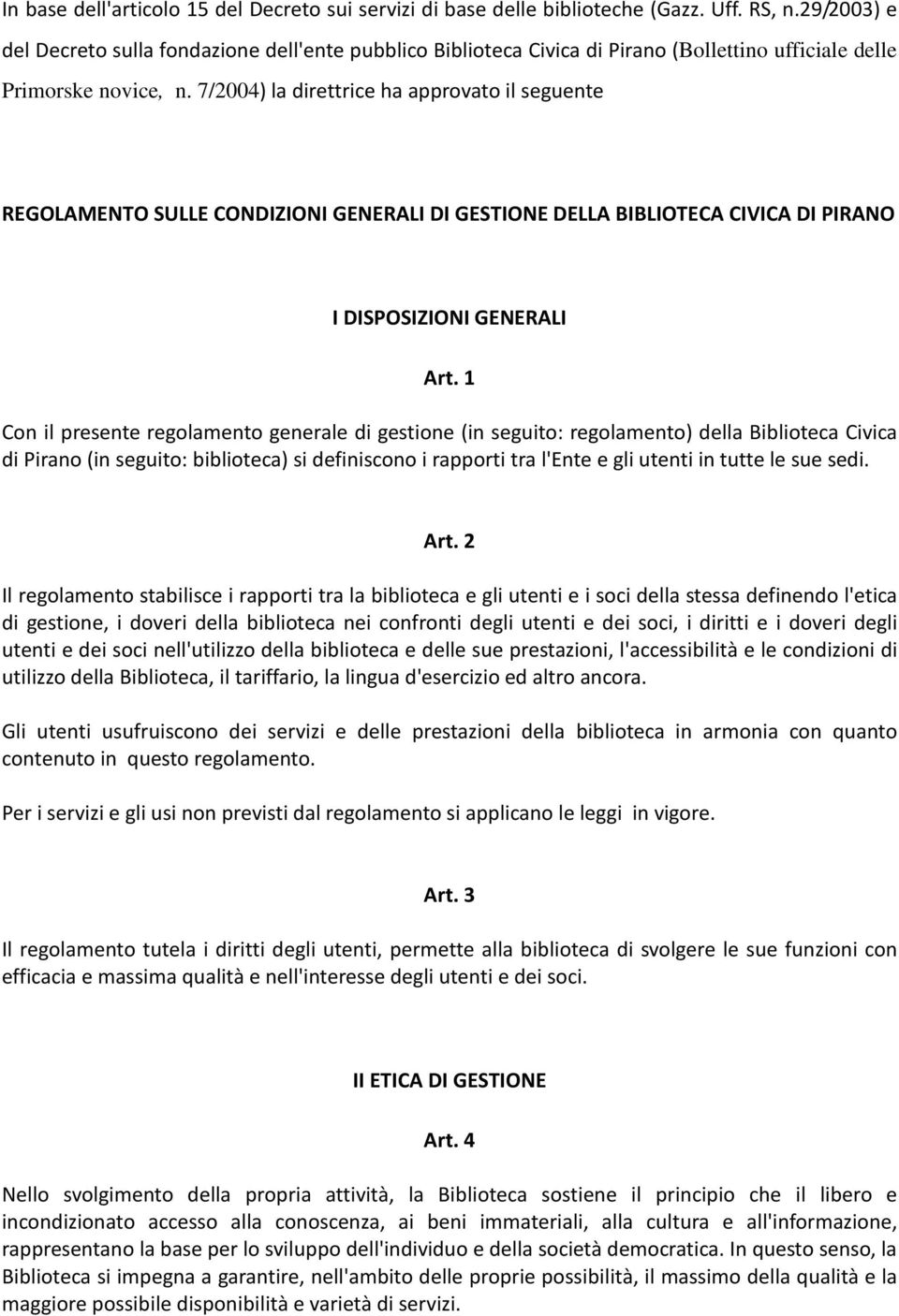 7/2004) la direttrice ha approvato il seguente REGOLAMENTO SULLE CONDIZIONI GENERALI DI GESTIONE DELLA BIBLIOTECA CIVICA DI PIRANO I DISPOSIZIONI GENERALI Art.