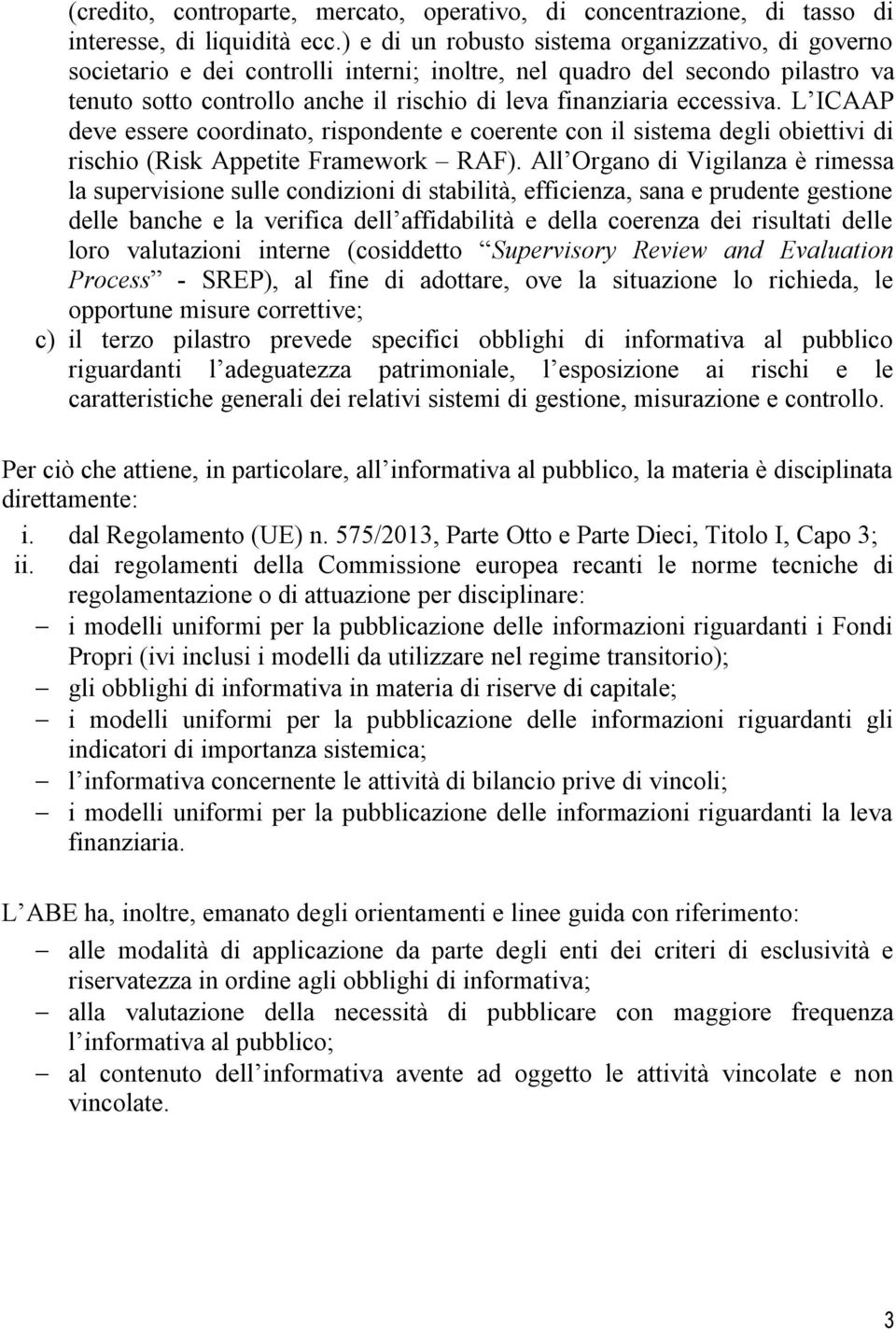 eccessiva. L ICAAP deve essere coordinato, rispondente e coerente con il sistema degli obiettivi di rischio (Risk Appetite Framework RAF).