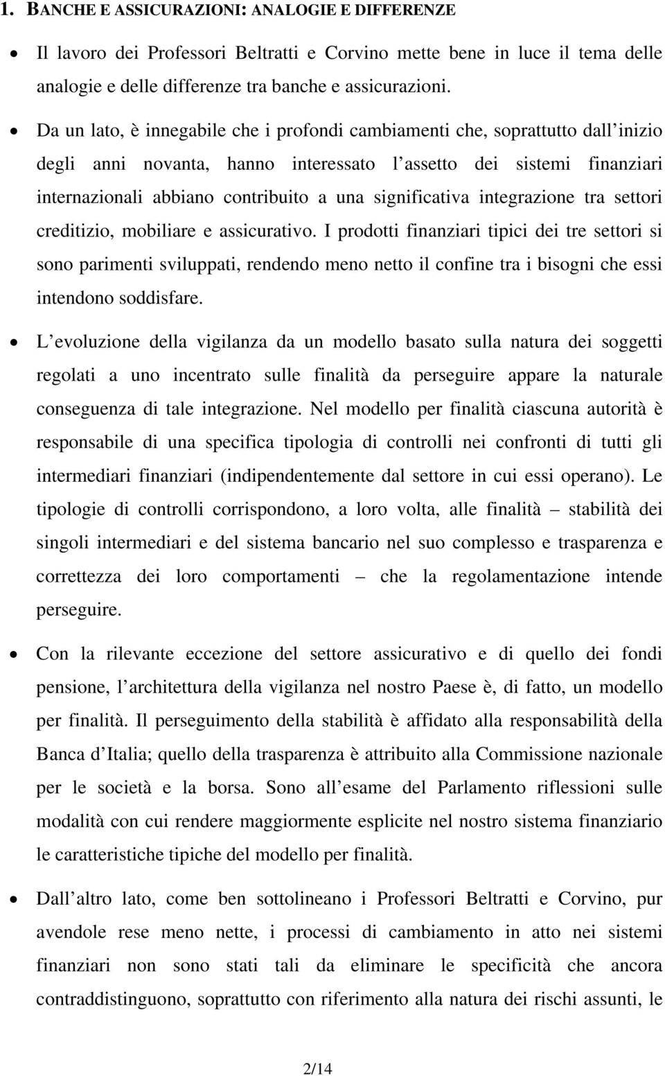 significativa integrazione tra settori creditizio, mobiliare e assicurativo.