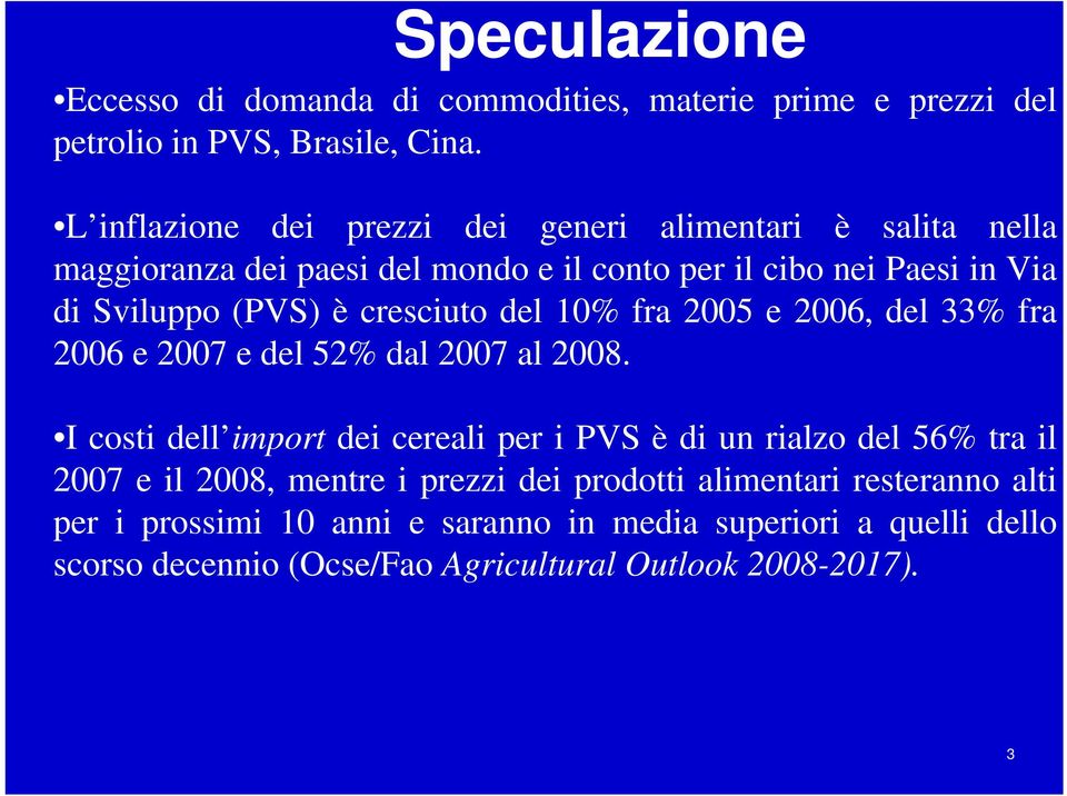 cresciuto del 10% fra 2005 e 2006, del 33% fra 2006 e 2007 e del 52% dal 2007 al 2008.