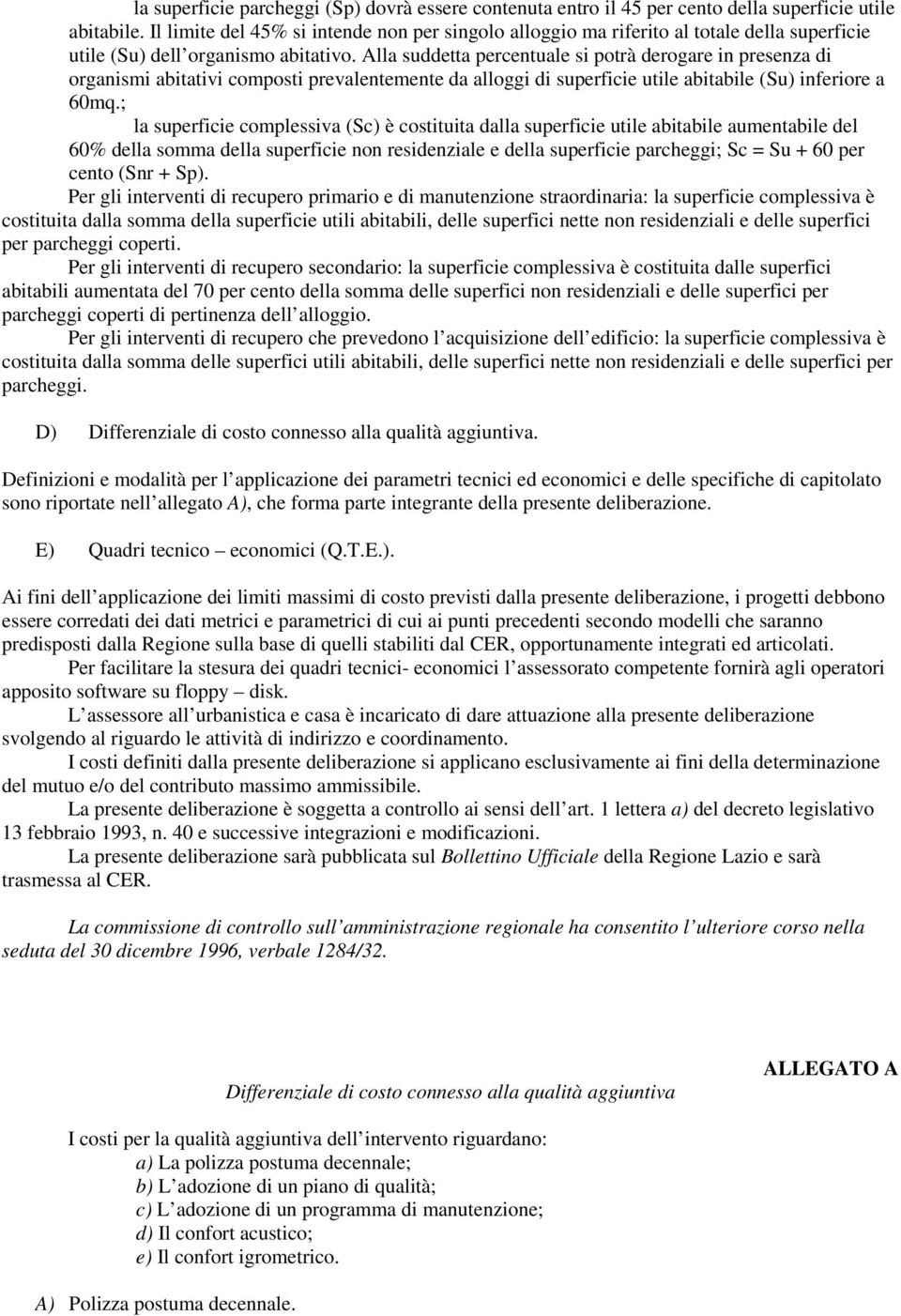 Alla suddetta percentuale si potrà derogare in presenza di organismi abitativi composti prevalentemente da alloggi di superficie utile abitabile (Su) inferiore a 60mq.