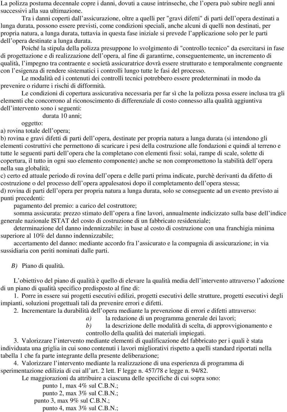 destinati, per propria natura, a lunga durata, tuttavia in questa fase iniziale si prevede l applicazione solo per le parti dell opera destinate a lunga durata.