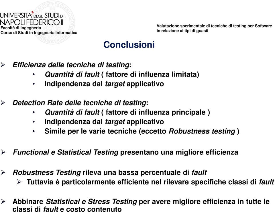 Robustness testing ) Functional e Statistical presentano una migliore efficienza Robustness rileva una bassa percentuale di fault Tuttavia è