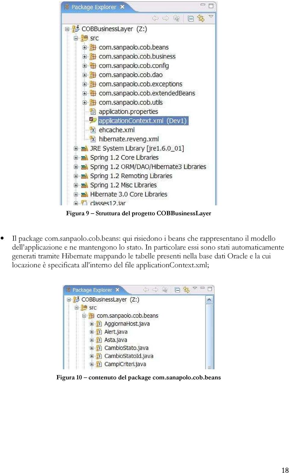 In particolare essi sono stati automaticamente generati tramite Hibernate mappando le tabelle presenti nella