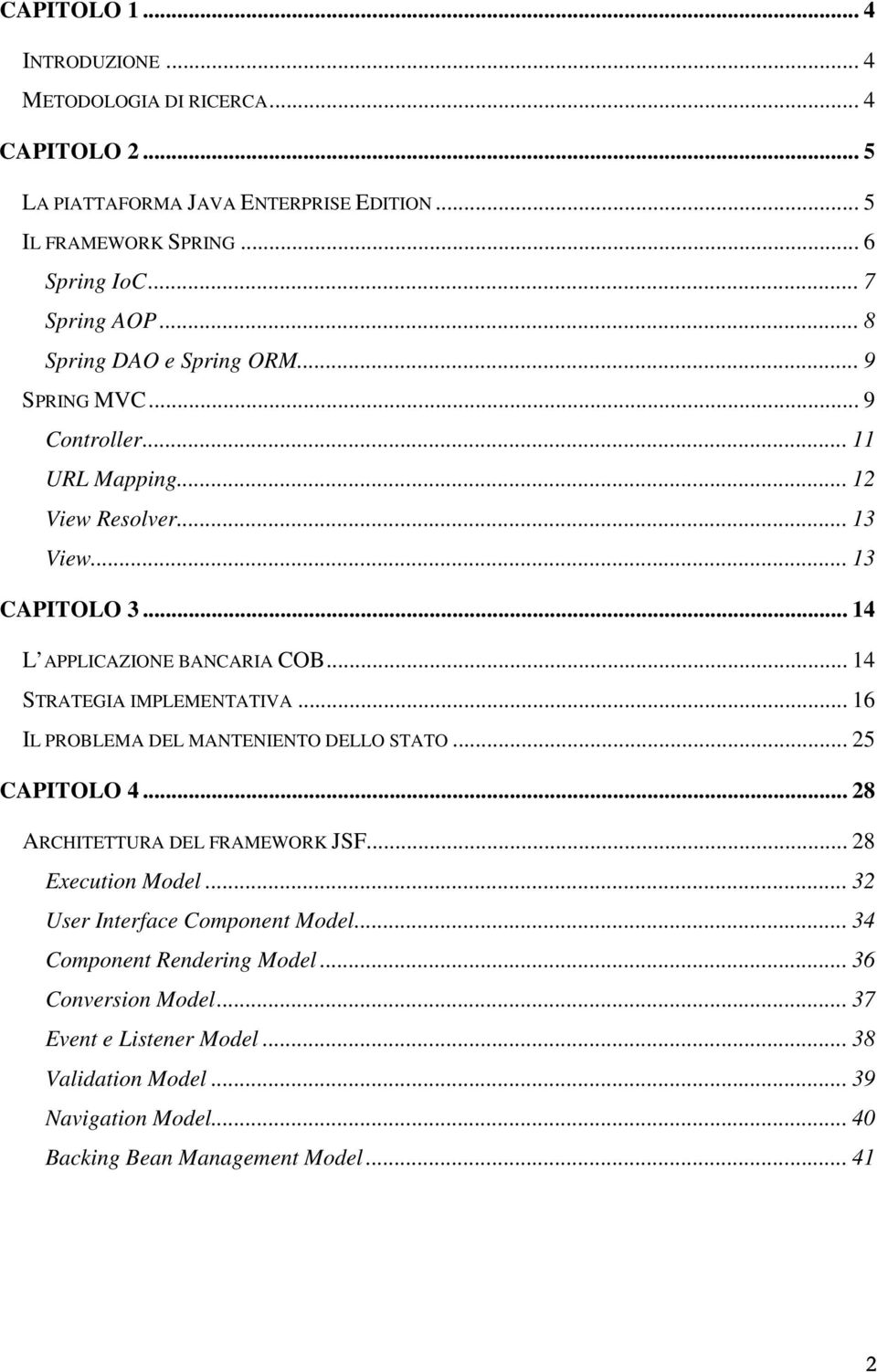 .. 14 STRATEGIA IMPLEMENTATIVA... 16 IL PROBLEMA DEL MANTENIENTO DELLO STATO... 25 CAPITOLO 4... 28 ARCHITETTURA DEL FRAMEWORK JSF... 28 Execution Model.