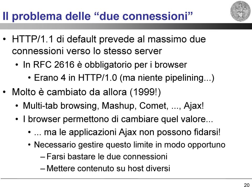 HTTP/1.0 (ma niente pipelining...) Molto è cambiato da allora (1999!) Multi-tab browsing, Mashup, Comet,..., Ajax!