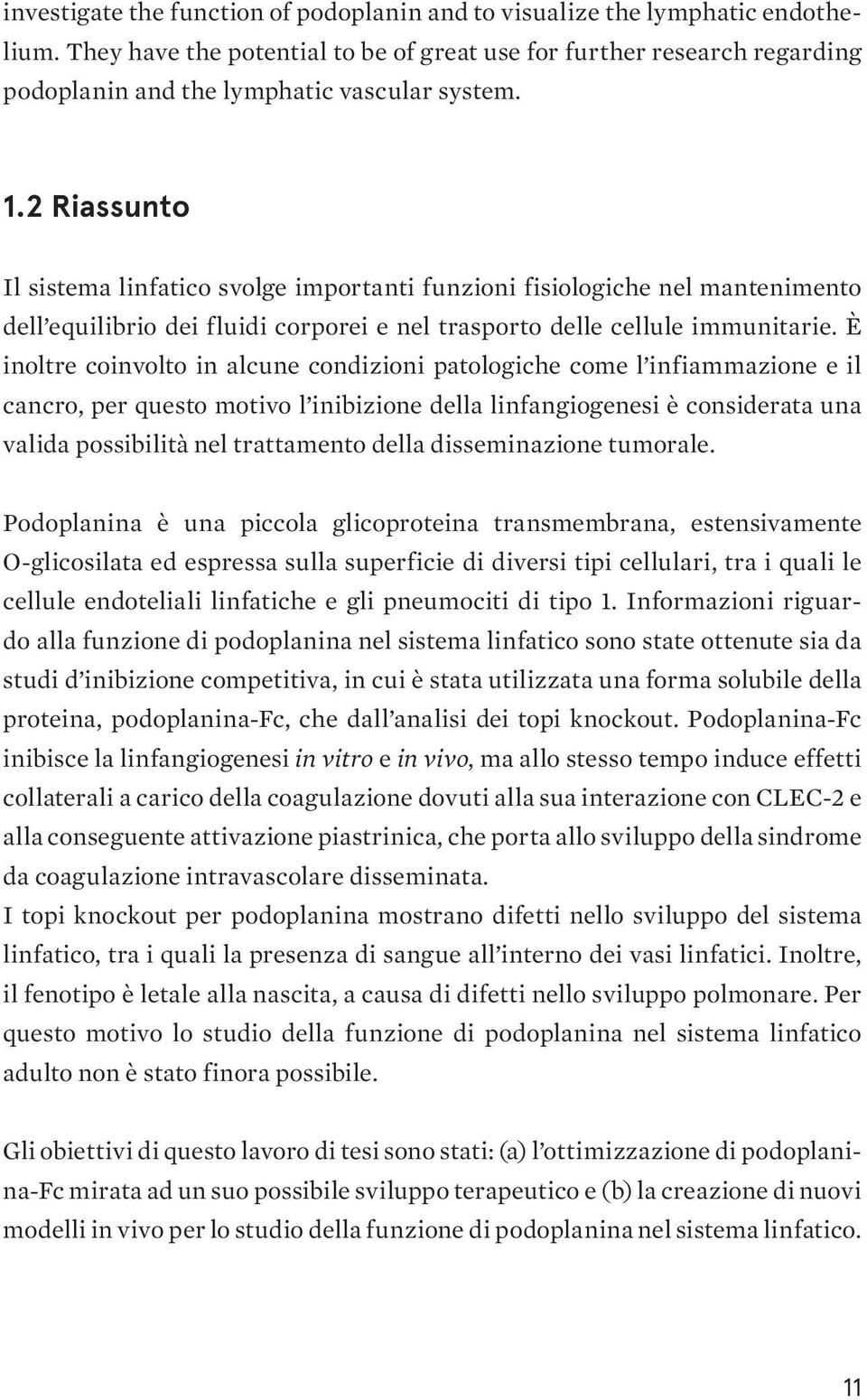 2 Riassunto Il sistema linfatico svolge importanti funzioni fisiologiche nel mantenimento dell equilibrio dei fluidi corporei e nel trasporto delle cellule immunitarie.