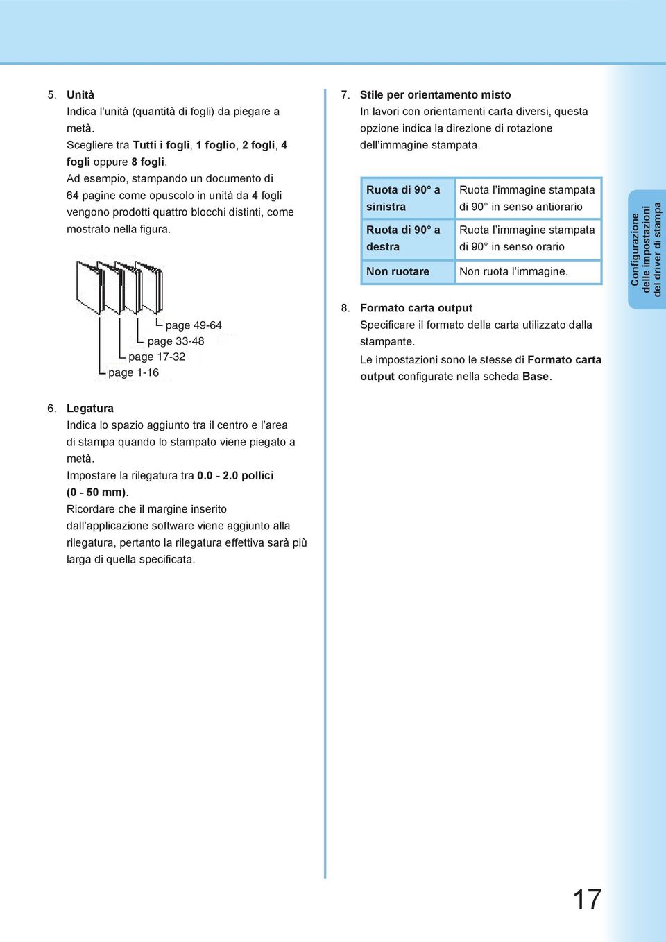 Stile per orientamento misto In lavori con orientamenti carta diversi, questa opzione indica la direzione di rotazione dell immagine stampata.