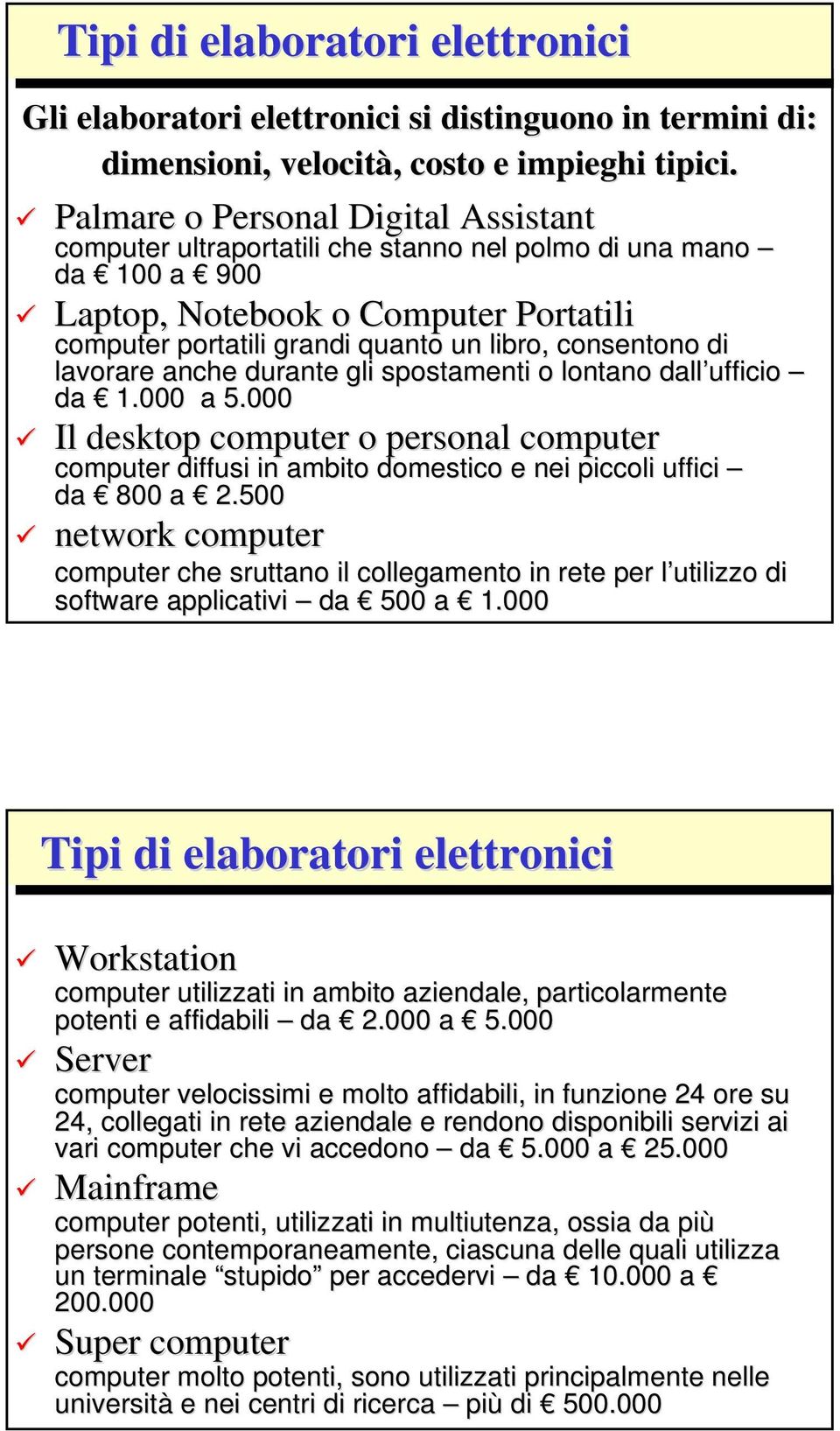 di lavorare anche durante gli spostamenti o lontano dall ufficio da 1.000 a 5.000 Il desktop computer o personal computer computer diffusi in ambito domestico e nei piccoli uffici da 800 a 2.