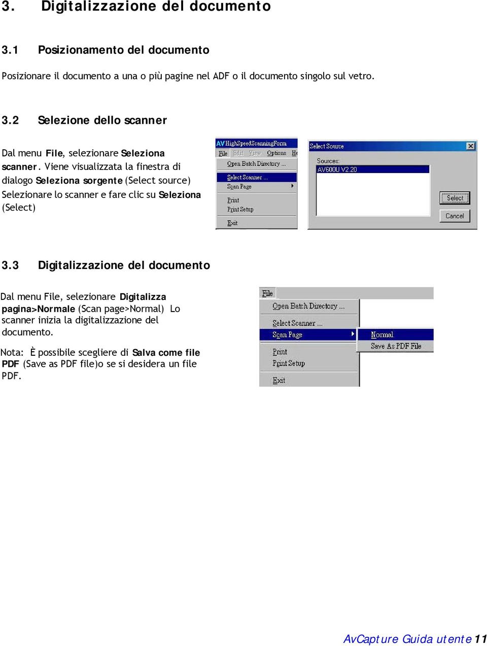 3 Digitalizzazione del documento Dal menu File, selezionare Digitalizza pagina>normale (Scan page>normal) Lo scanner inizia la digitalizzazione del documento.