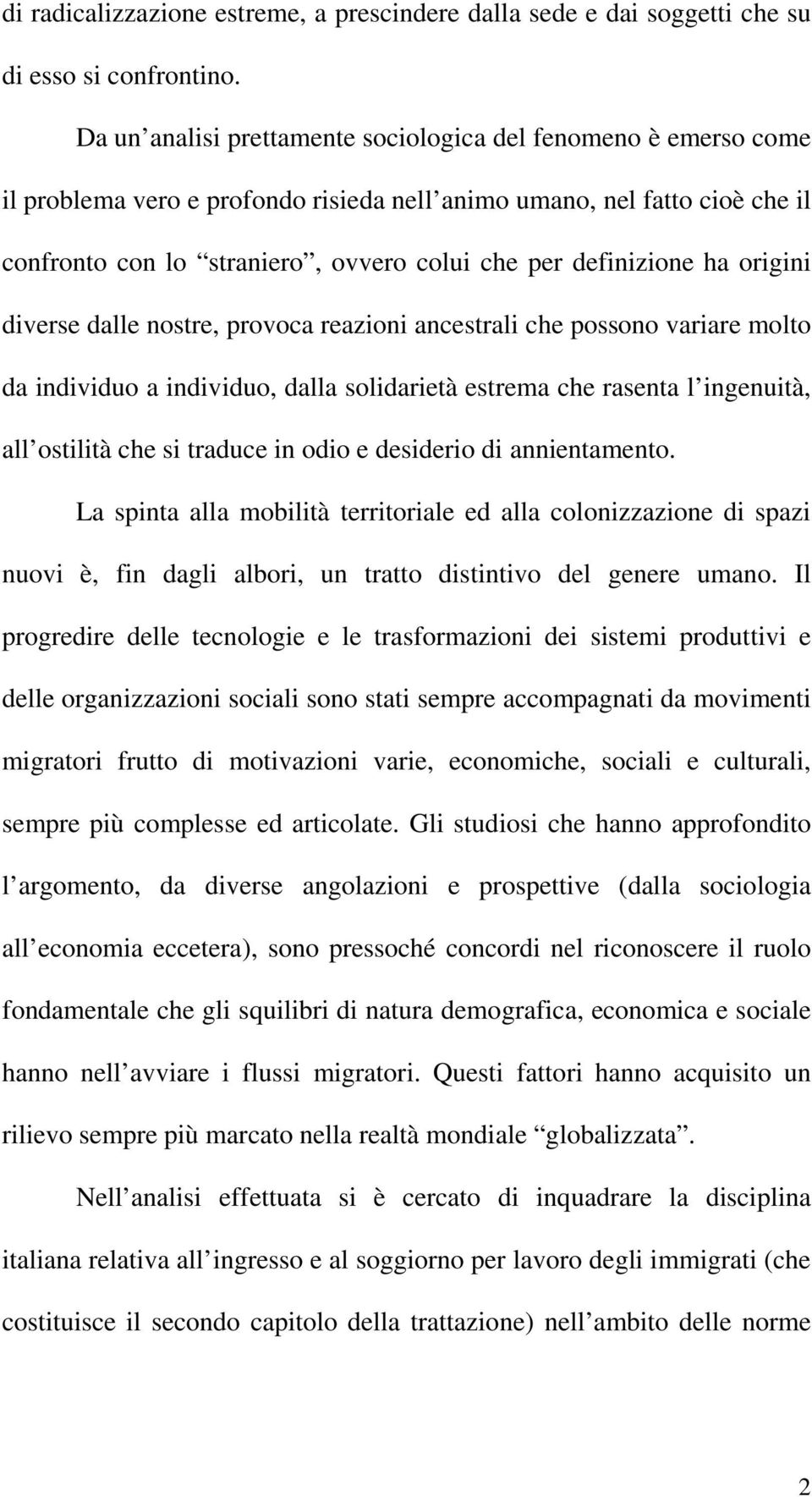 definizione ha origini diverse dalle nostre, provoca reazioni ancestrali che possono variare molto da individuo a individuo, dalla solidarietà estrema che rasenta l ingenuità, all ostilità che si