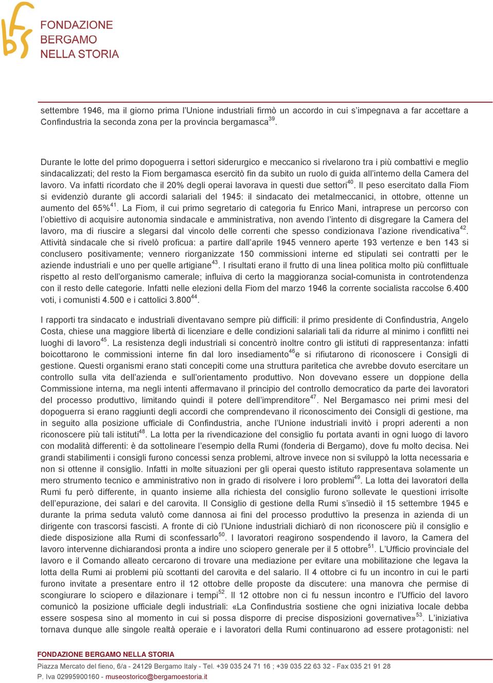 guida all interno della Camera del lavoro. Va infatti ricordato che il 20% degli operai lavorava in questi due settori 40.