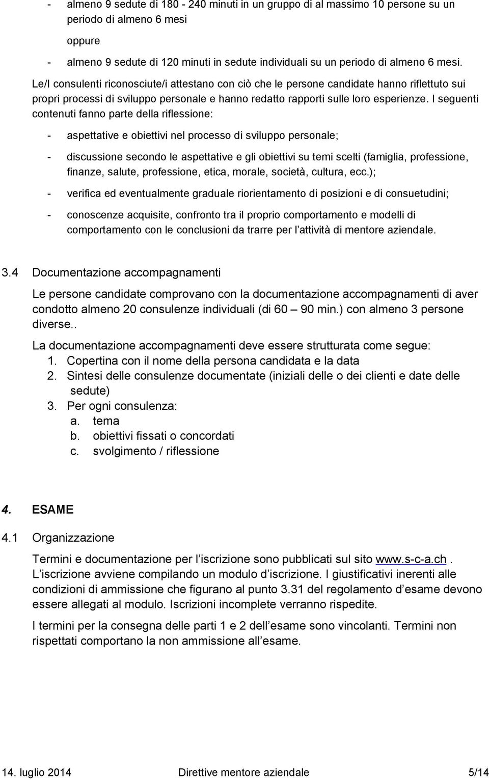 I seguenti contenuti fanno parte della riflessione: - aspettative e obiettivi nel processo di sviluppo personale; - discussione secondo le aspettative e gli obiettivi su temi scelti (famiglia,