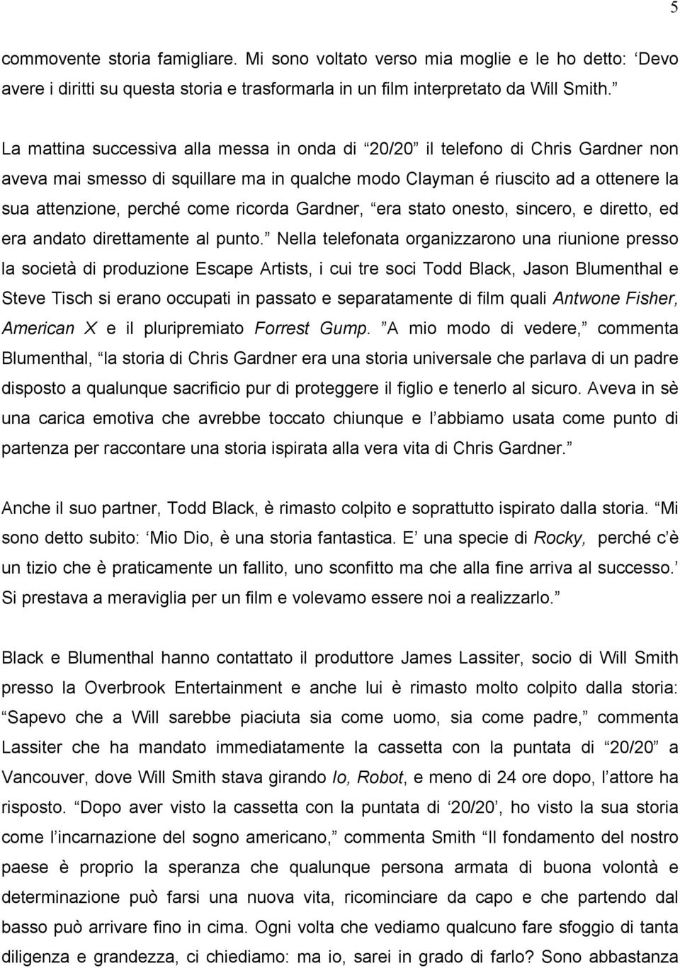 ricorda Gardner, era stato onesto, sincero, e diretto, ed era andato direttamente al punto.