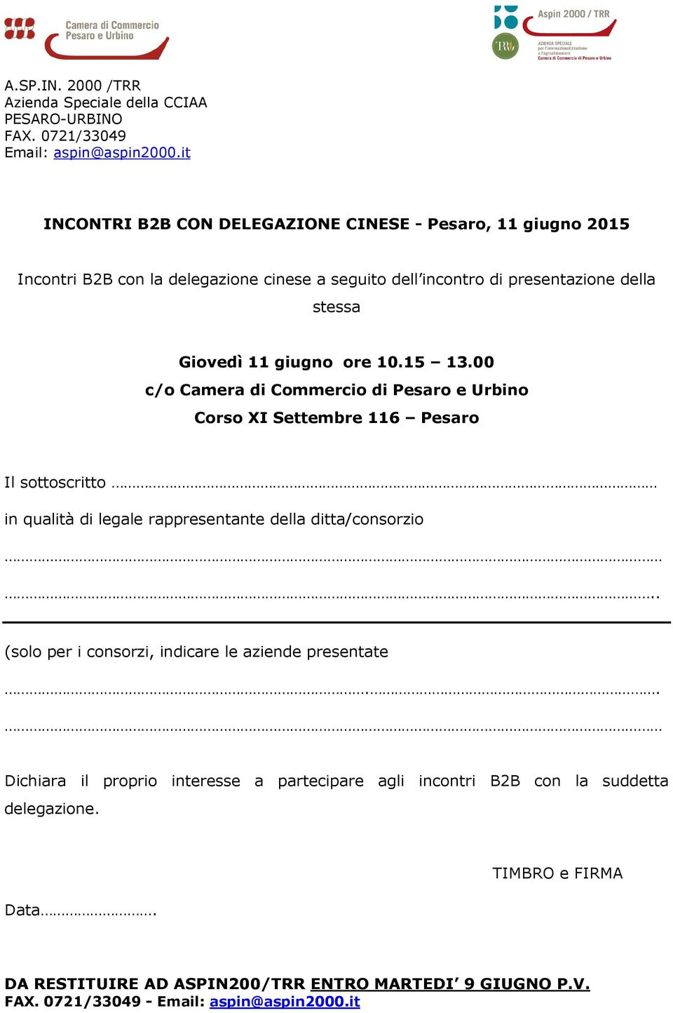 ore 10.15 13.00 c/o Camera di Commercio di Pesaro e Urbino Corso XI Settembre 116 Pesaro Il sottoscritto in qualità di legale rappresentante della ditta/consorzio.