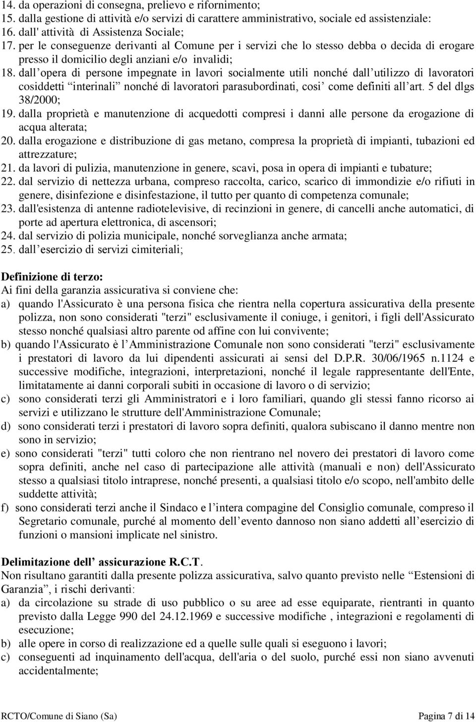 dall opera di persone impegnate in lavori socialmente utili nonché dall utilizzo di lavoratori cosiddetti interinali nonché di lavoratori parasubordinati, cosi come definiti all art.