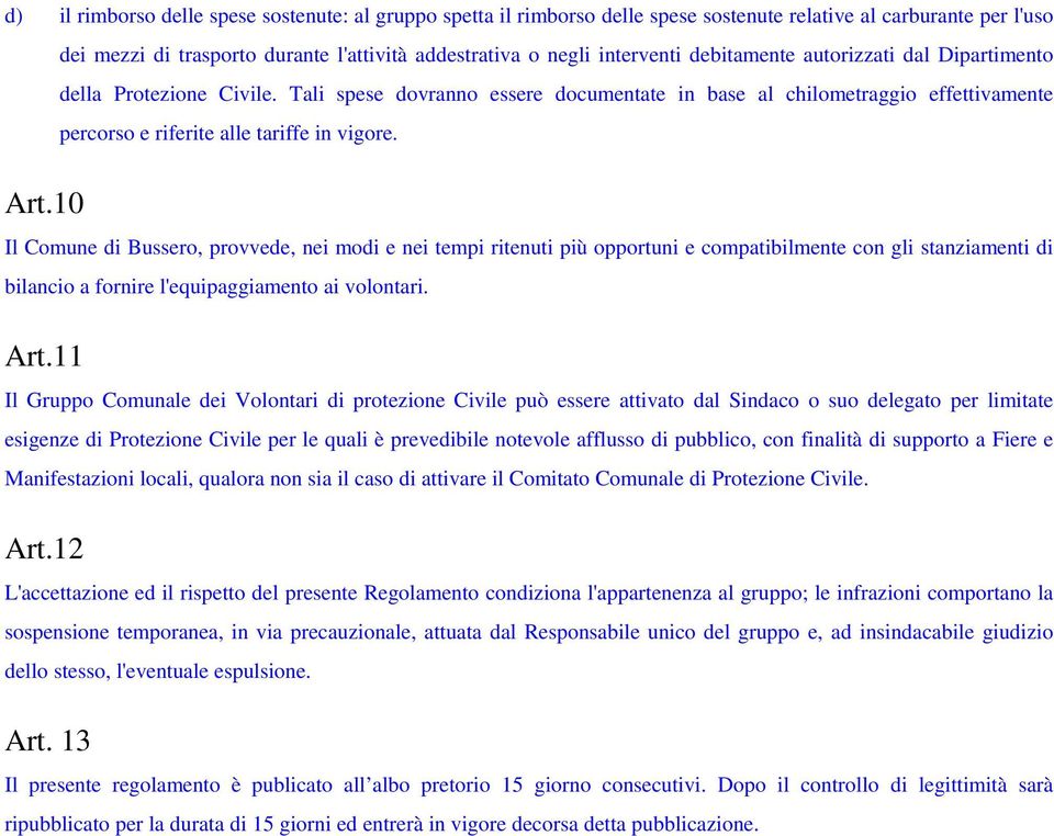 10 Il Comune di Bussero, provvede, nei modi e nei tempi ritenuti più opportuni e compatibilmente con gli stanziamenti di bilancio a fornire l'equipaggiamento ai volontari. Art.