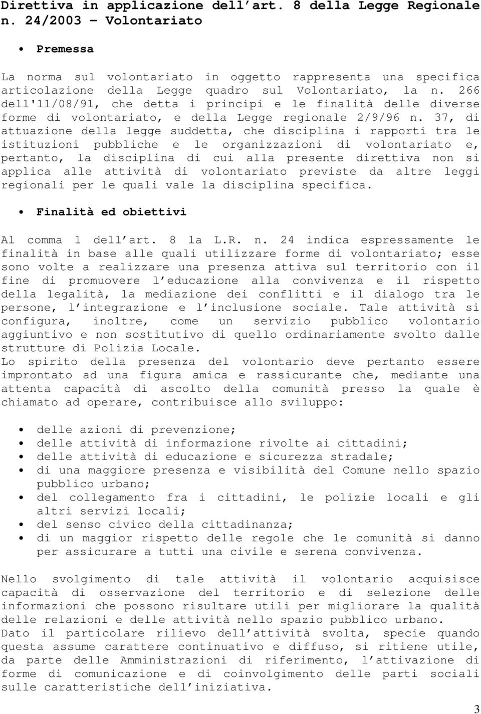 266 dell'11/08/91, che detta i principi e le finalità delle diverse forme di volontariato, e della Legge regionale 2/9/96 n.