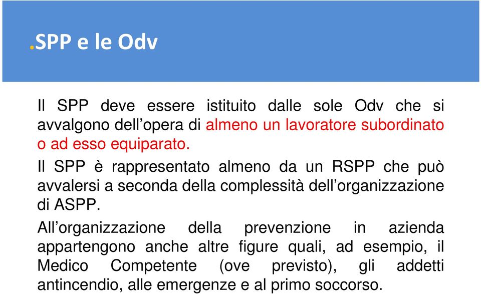 Il SPP è rappresentato almeno da un RSPP che può avvalersi a seconda della complessità dell organizzazione di