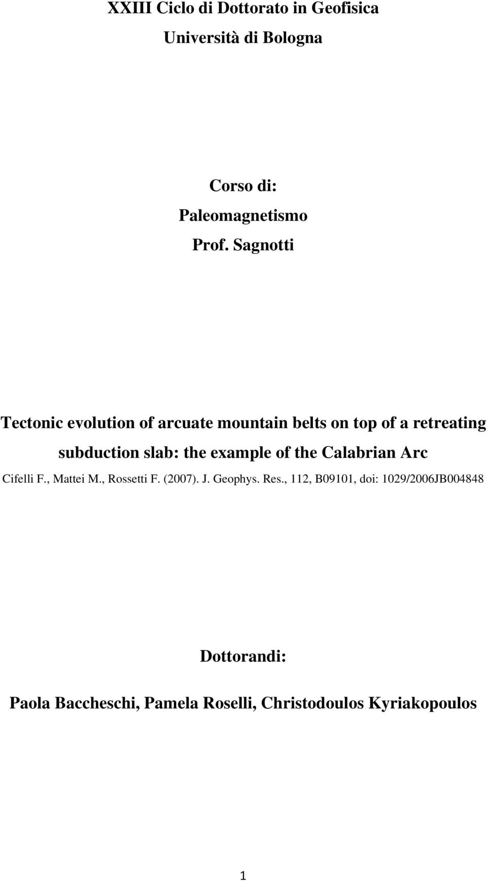 example of the Calabrian Arc Cifelli F., Mattei M., Rossetti F. (2007). J. Geophys. Res.