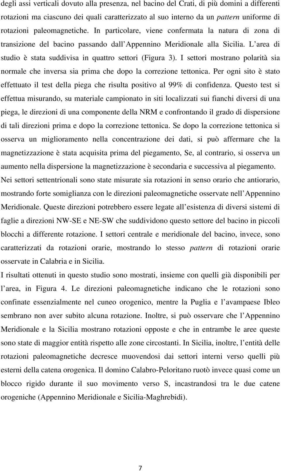 L area di studio è stata suddivisa in quattro settori (Figura 3). I settori mostrano polarità sia normale che inversa sia prima che dopo la correzione tettonica.