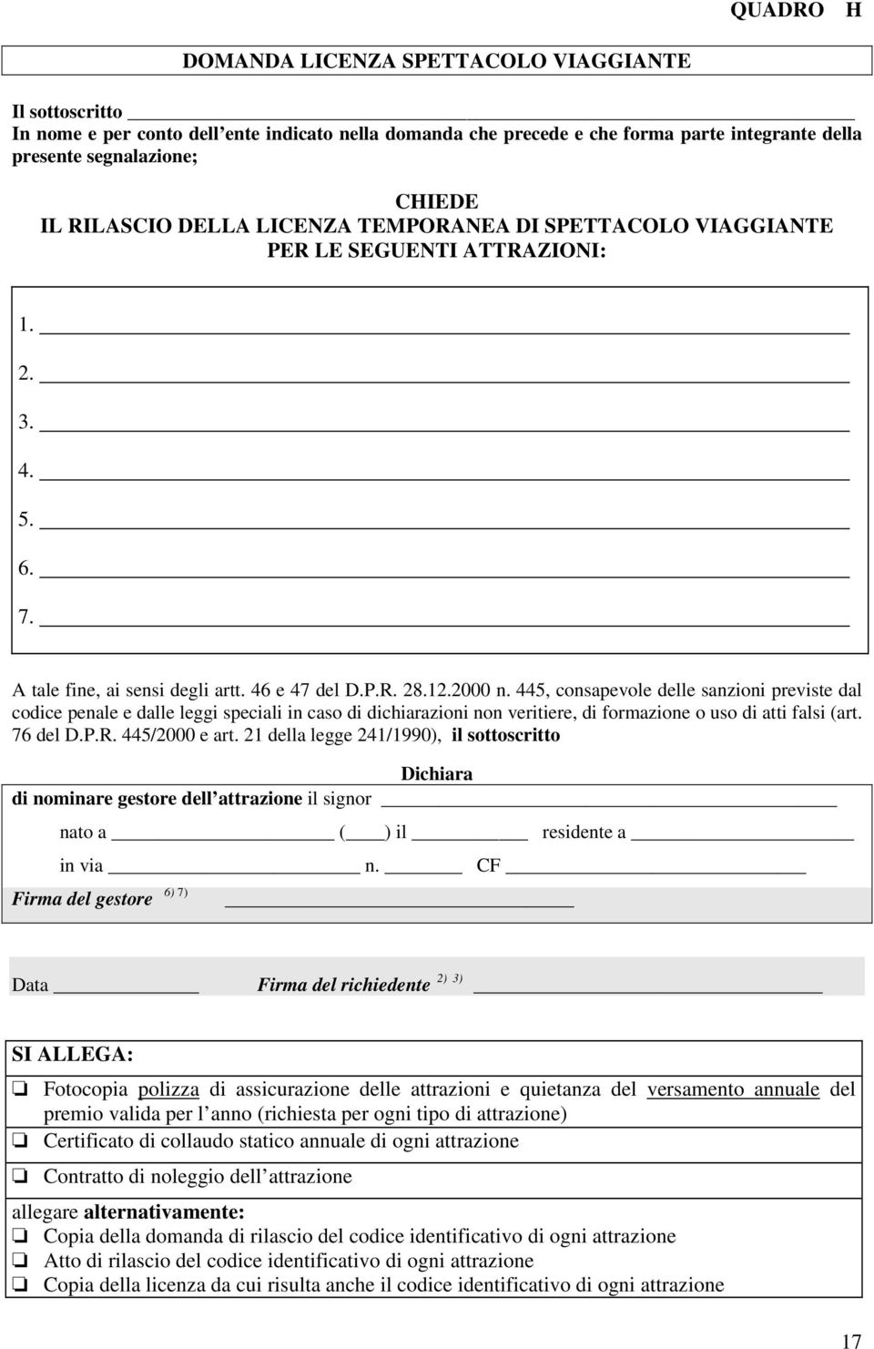 445, consapevole delle sanzioni previste dal codice penale e dalle leggi speciali in caso di dichiarazioni non veritiere, di formazione o uso di atti falsi (art. 76 del D.P.R. 445/2000 e art.