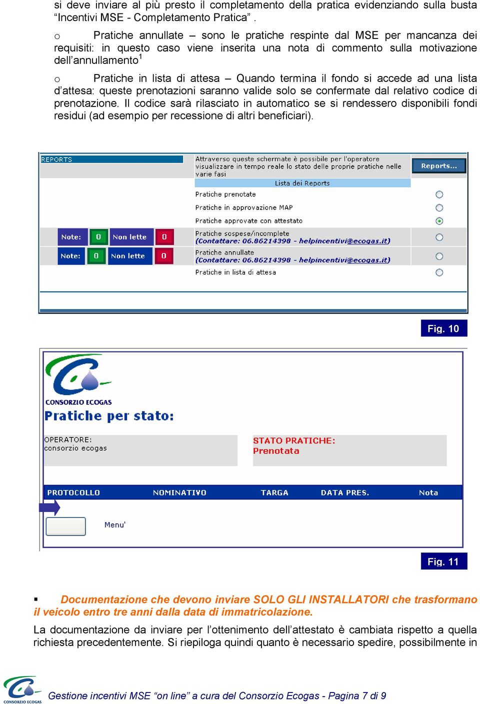 attesa Quando termina il fondo si accede ad una lista d attesa: queste prenotazioni saranno valide solo se confermate dal relativo codice di prenotazione.