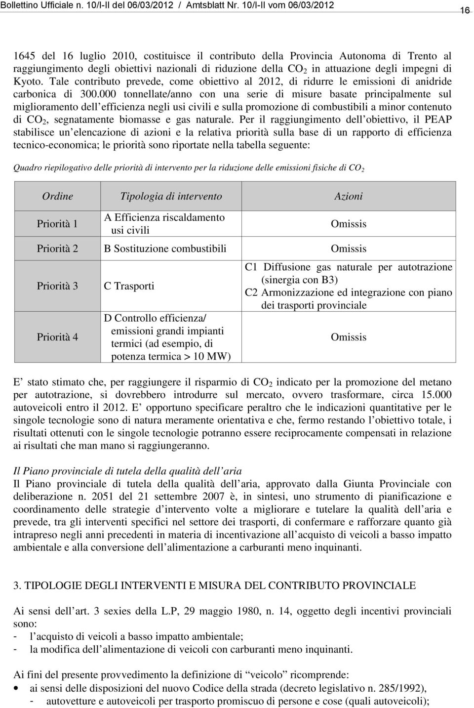 000 tonnellate/anno con una serie di misure basate principalmente sul miglioramento dell efficienza negli usi civili e sulla promozione di combustibili a minor contenuto di CO 2, segnatamente