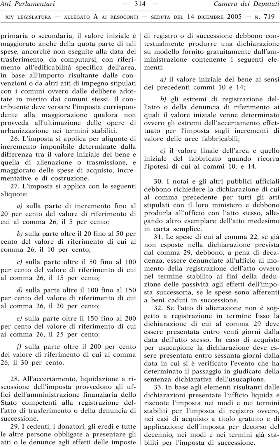 merito dai comuni stessi. Il contribuente deve versare l imposta corrispondente alla maggiorazione qualora non provveda all ultimazione delle opere di urbanizzazione nei termini stabiliti. 26.