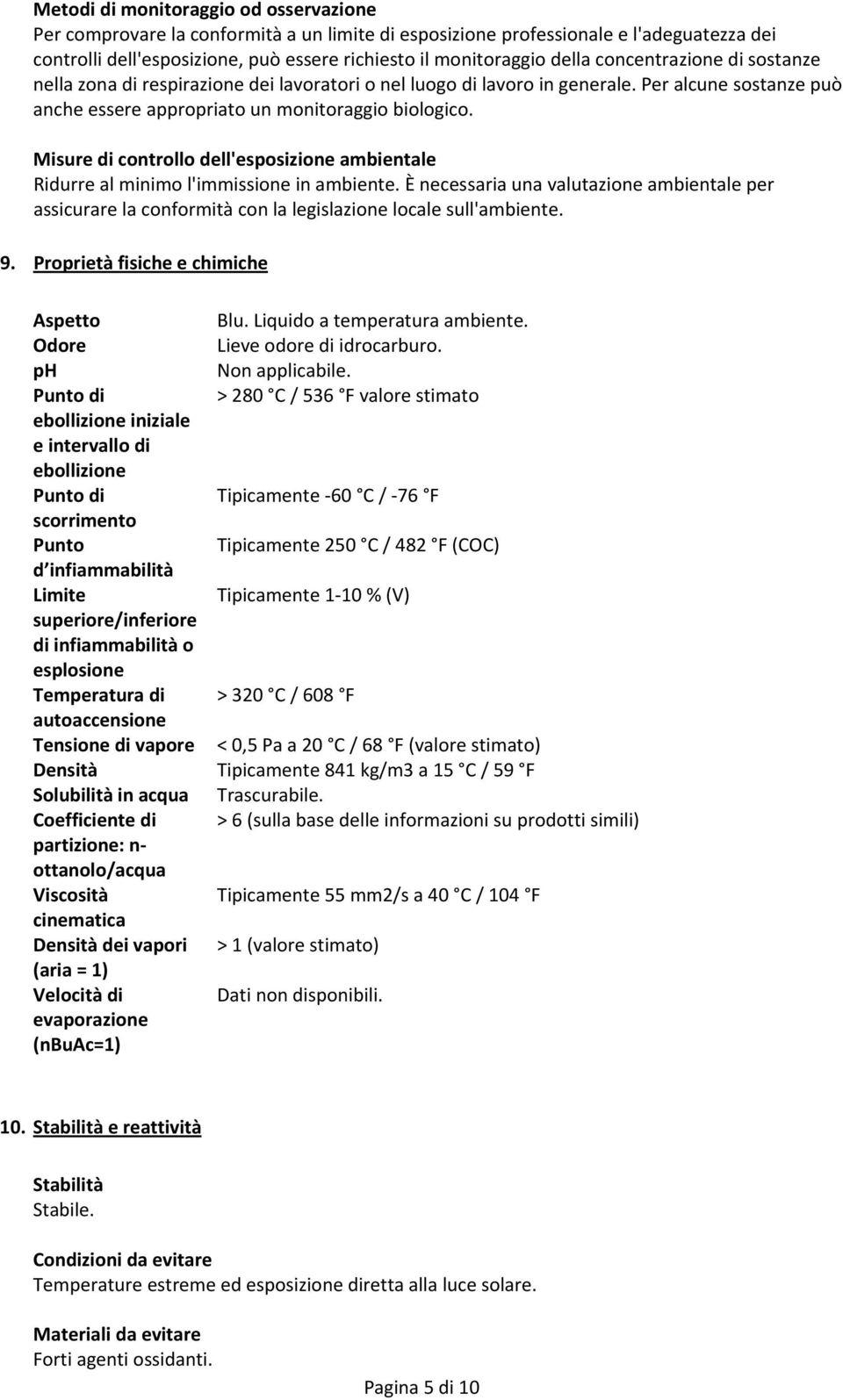 Misure di controllo dell'esposizione ambientale Ridurre al minimo l'immissione in ambiente.