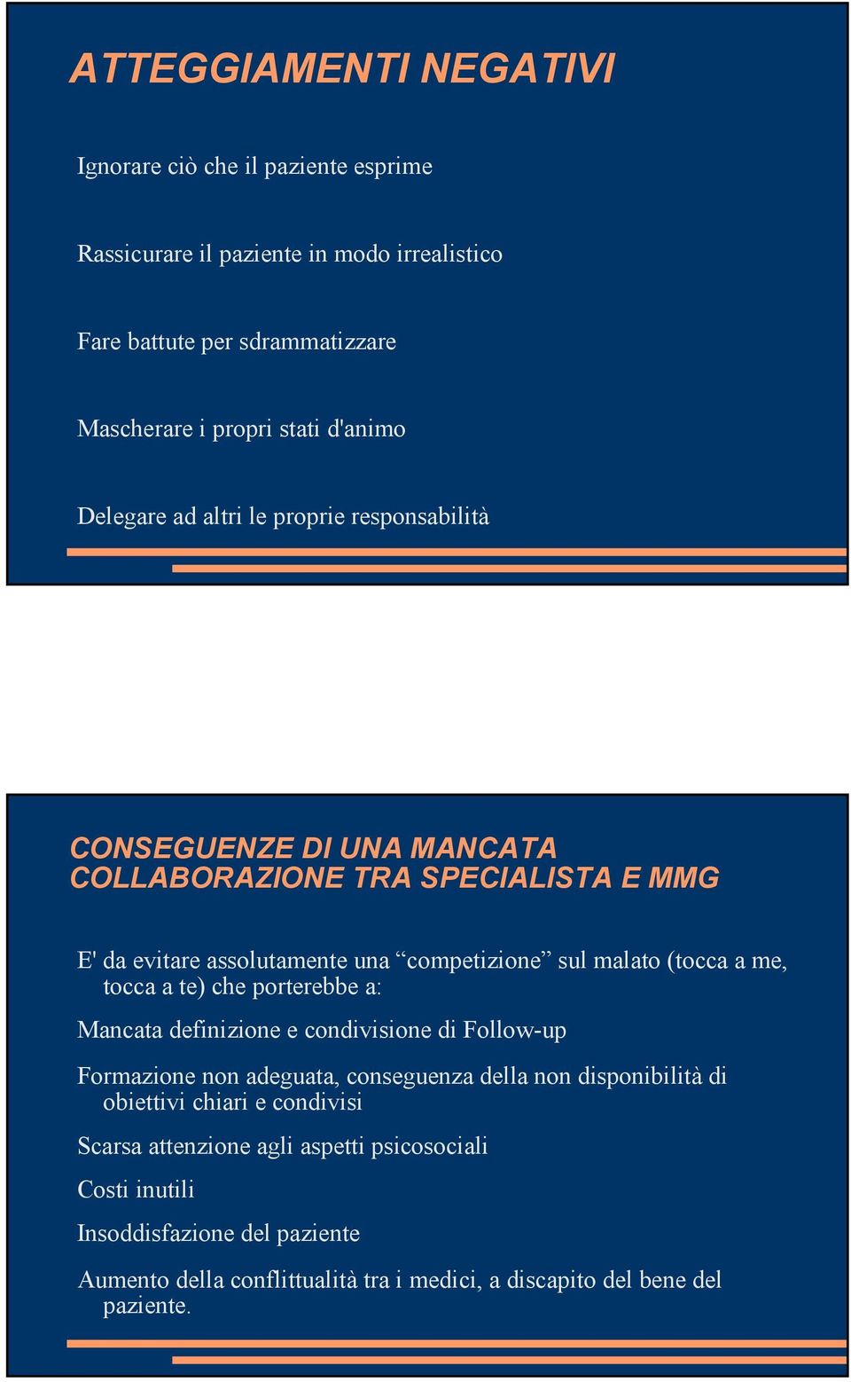 a me, tocca a te) che porterebbe a: Mancata definizione e condivisione di Follow-up Formazione non adeguata, conseguenza della non disponibilità di obiettivi chiari e