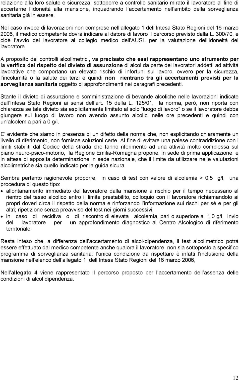 Nel caso invece di lavorazioni non comprese nell allegato 1 dell Intesa Stato Regioni del 16 marzo 2006, il medico competente dovrà indicare al datore di lavoro il percorso previsto dalla L.