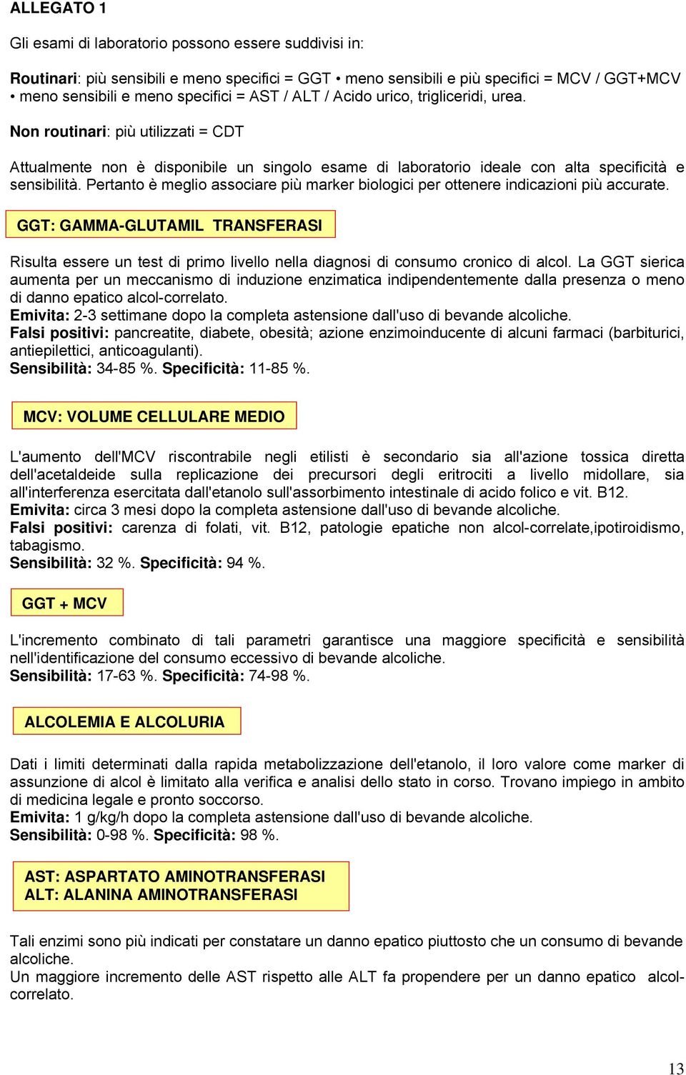 Pertanto è meglio associare più marker biologici per ottenere indicazioni più accurate.