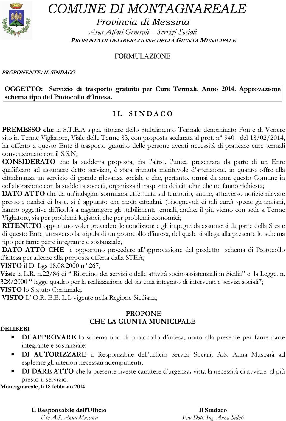 n 940 del 18/02/2014, ha offerto a questo Ente il trasporto gratuito delle persone aventi necessità di praticare cure termali convenzionate con il S.