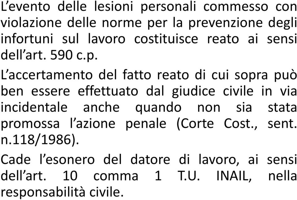 L accertamento del fatto reato di cui sopra può ben essere effettuato dal giudice civile in via incidentale anche