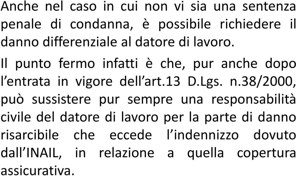 Il punto fermo infatti è che, pur anche dopo l entrata in vigore dell art.13 D.Lgs. n.