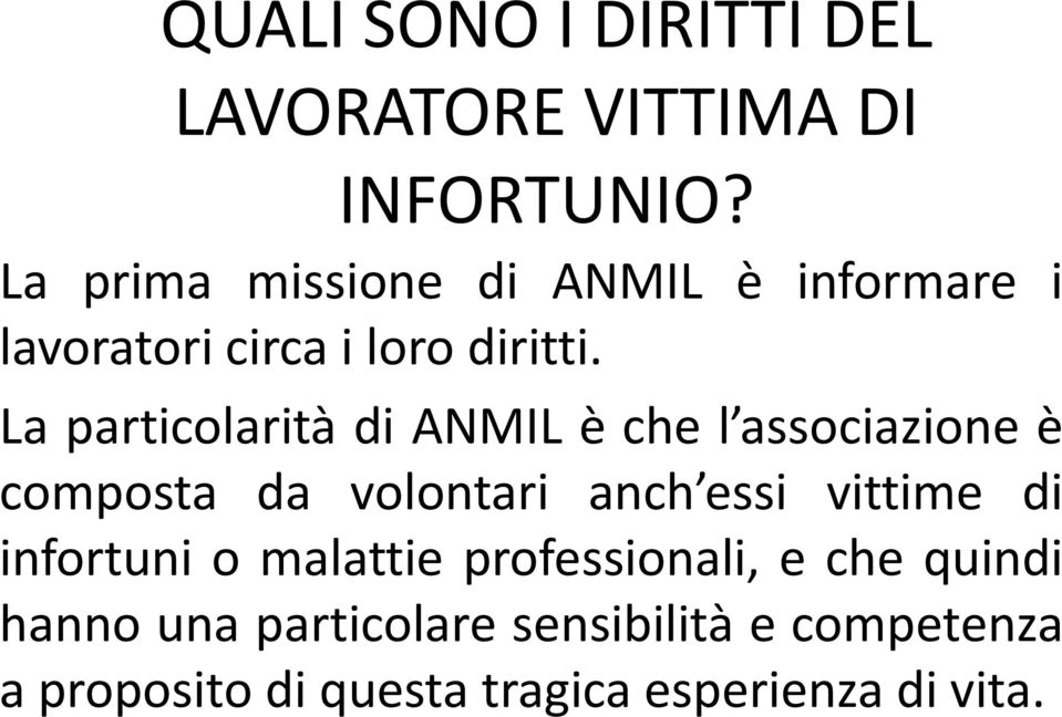 La particolarità di ANMIL è che l associazione è composta da volontari anch essi vittime di