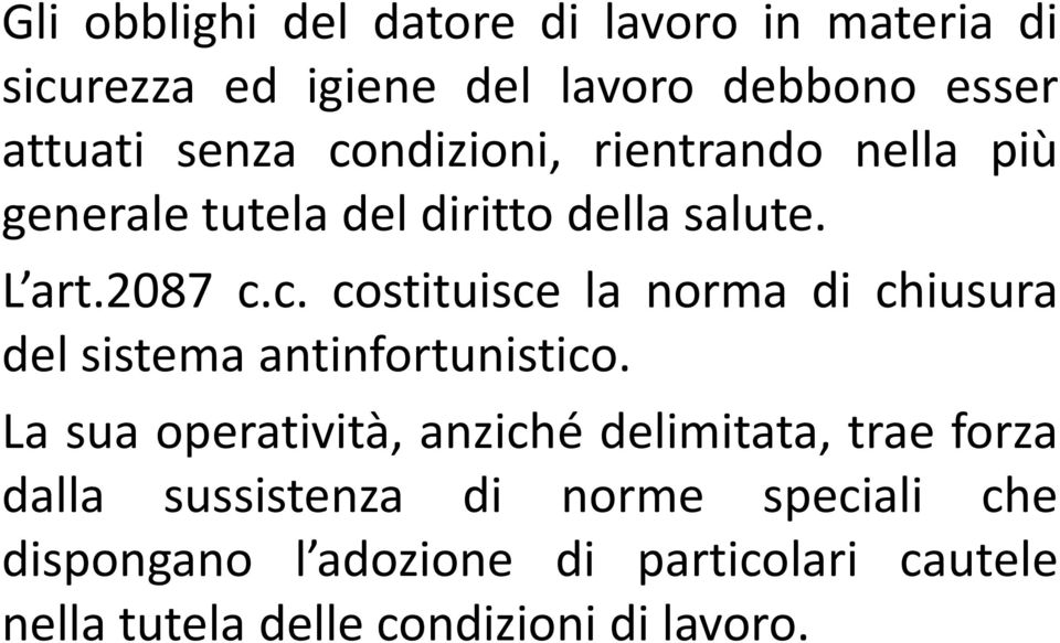 La sua operatività, anziché delimitata, trae forza dalla sussistenza di norme speciali che dispongano l