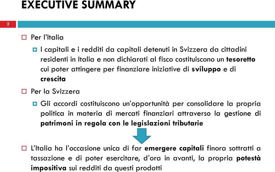 per consolidare la propria politica in materia di mercati finanziari attraverso la gestione di patrimoni in regola con le legislazioni tributarie L Italia ha