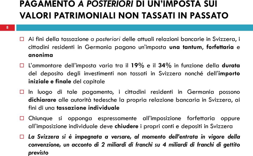 dell importo iniziale e finale del capitale In luogo di tale pagamento, i cittadini residenti in Germania possono dichiarare alle autorità tedesche la propria relazione bancaria in Svizzera, ai fini